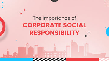 The Importance of Corporate Social Responsibility